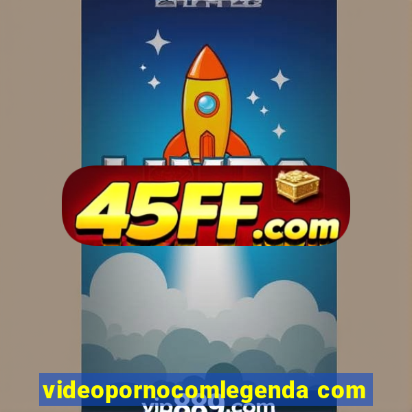 videopornocomlegenda com